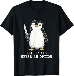 Flight was Never an Option Penguin Meme Funny Sayings Adults T-Shirt