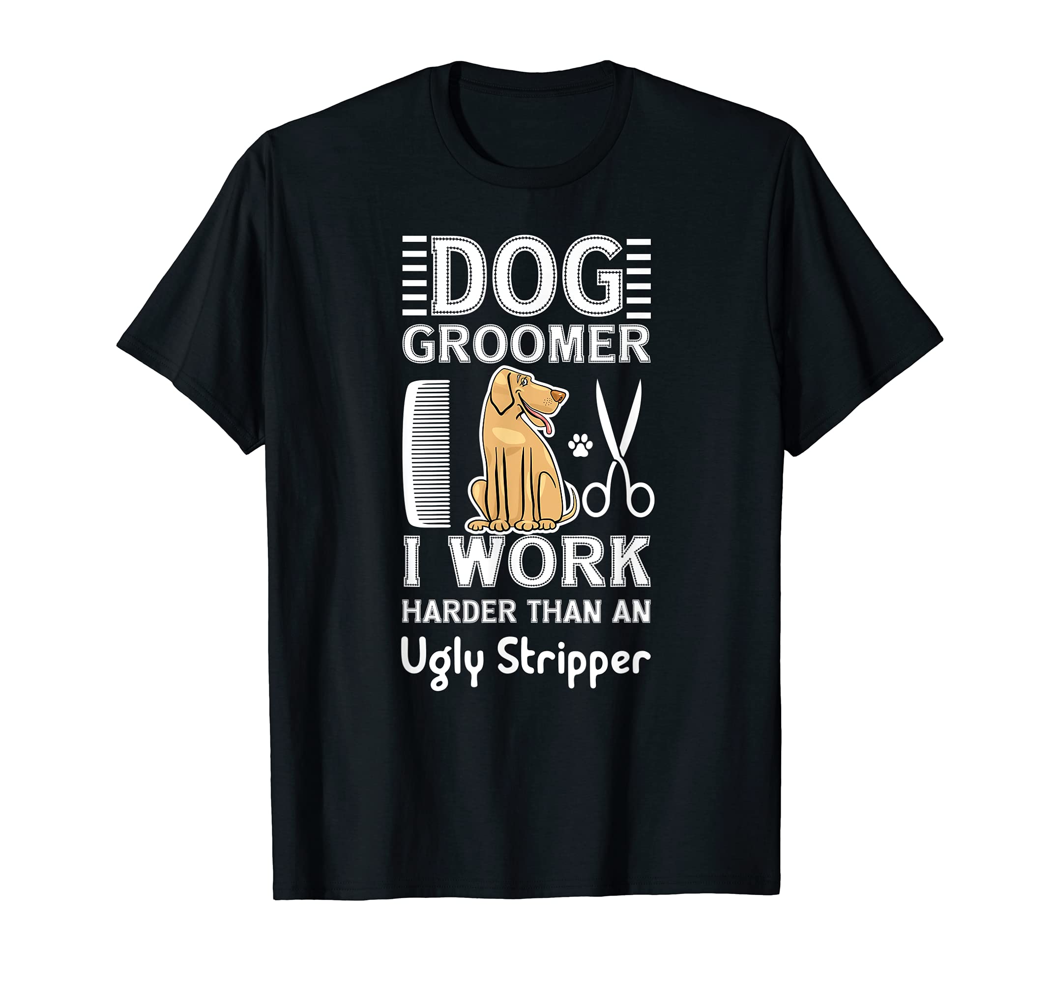 Dog Groomer I Work Harder Than An Ugly Stripper Furologist T-Shirt โ image 1