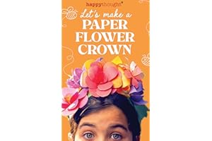 Let's make a Paper Flower Crown: Introduction to making paper flower crowns and headpieces (Happythought craft workbooks Book
