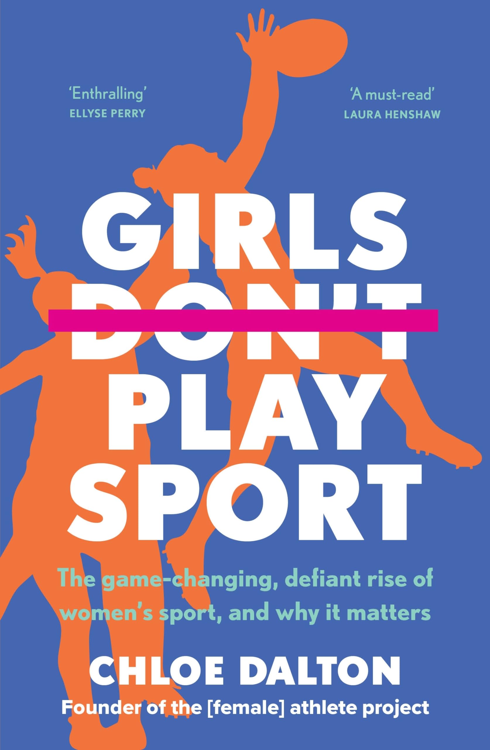 Girls Don't Play Sport: The game-changing, defiant rise of women's sport, and why it matters Girls Don't Play Sport: The game-changing, defiant rise of women's sport, and why it matters Girls Don't Play Sport: The game-changing, defiant rise of women's sport, and why it matters Paperback Kindle Edition Audible Audiobooks MP3 CD
