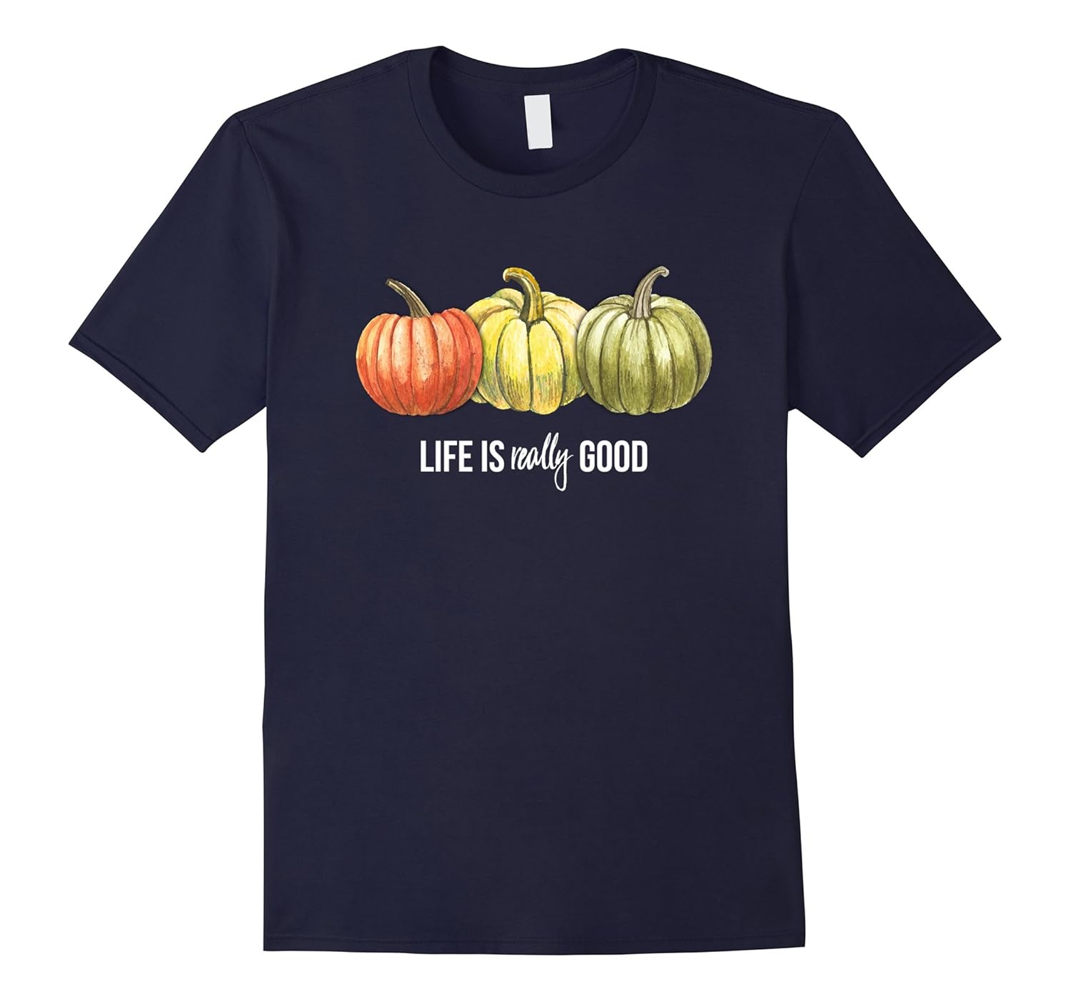 Life is really good Thanksgiving Three Pumpkins Autumn Shirt-ANZ