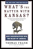 What's the Matter with Kansas?: How Conservatives Won the Heart of America