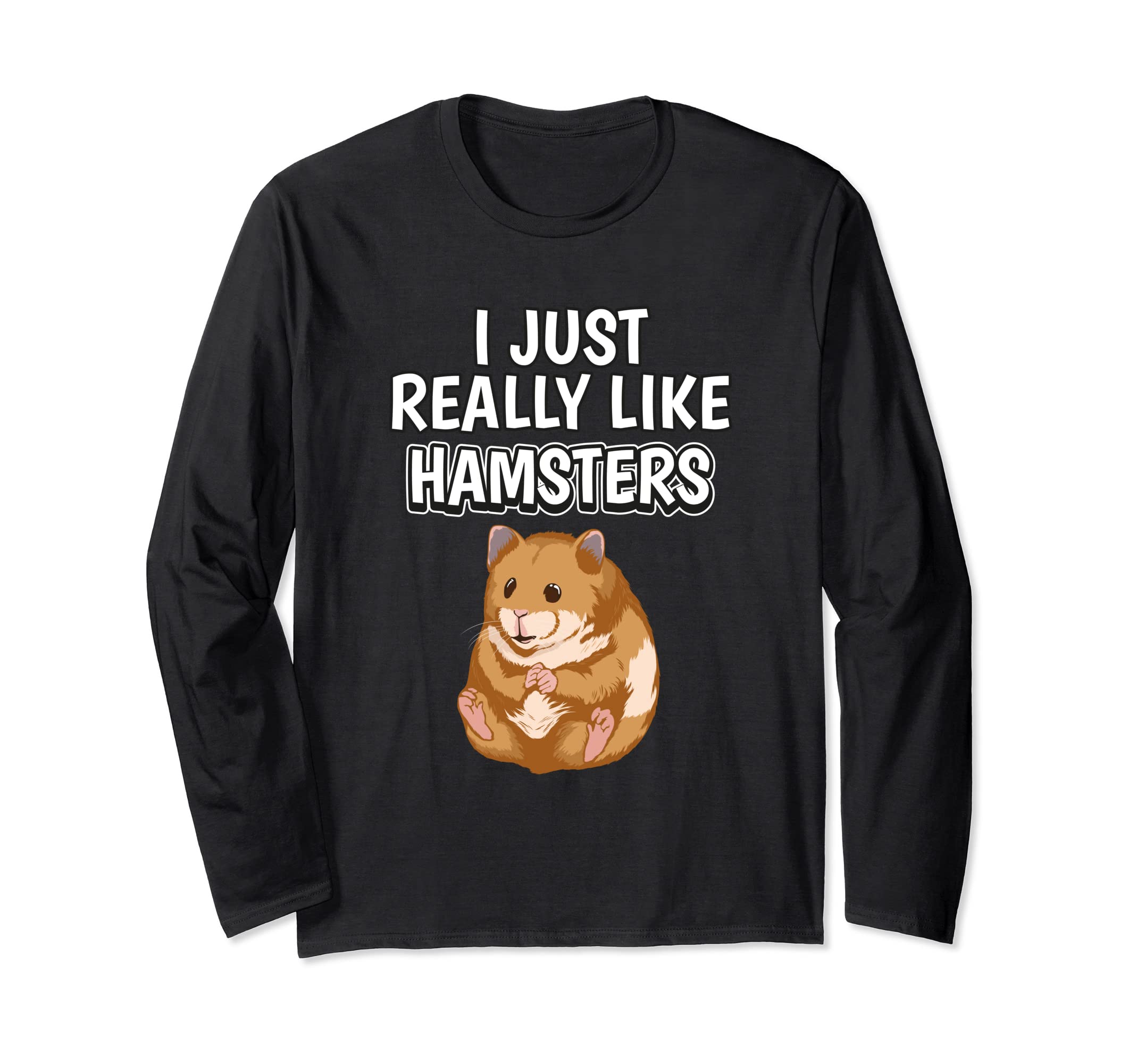 Hammy Quote I Just Really Like Hamsters Clothes Hamster Long Sleeve T-Shirt