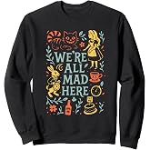 Alice in Wonderland We're All Mad Here Sweatshirt
