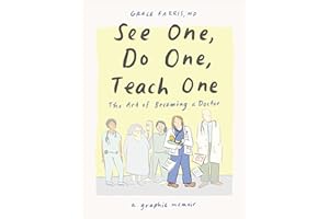 See One, Do One, Teach One: The Art of Becoming a Doctor: A Graphic Memoir