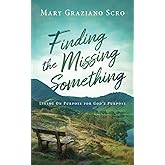 Finding the Missing Something: Living On Purpose for God's Purpose (Walking with the Lord Series)