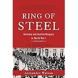 Ring of Steel: Germany and Austria-Hungary in World War I