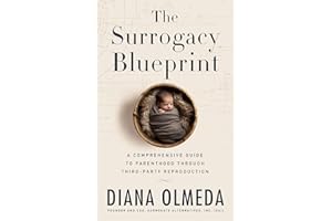 The Surrogacy Blueprint: A Comprehensive Guide to Parenthood Through Third-Party Reproduction