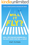 Will It Fly?: How to Test Your Next Business Idea So You Don't Waste Your Time and Money