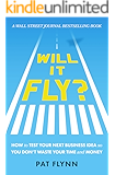 Will It Fly?: How to Test Your Next Business Idea So You Don't Waste Your Time and Money