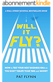 Will It Fly?: How to Test Your Next Business Idea So You Don't Waste Your Time and Money (English Edition)