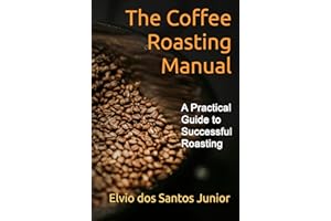 The Coffee Roasting Manual: A Practical Guide to Successful Roasting