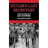 Hitler's Last Secretary: A Firsthand Account of Life with Hitler