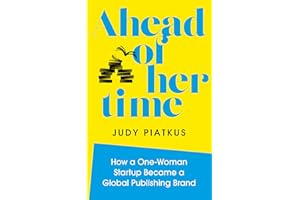 Ahead of Her Time: How a One-Woman Startup Became a Global Publishing Brand (Conscious Leadership i n Practice)