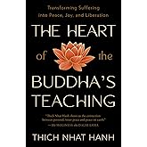 The Heart of the Buddha's Teaching: Transforming Suffering into Peace, Joy, and Liberation