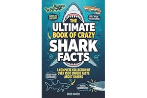 The Ultimate Book of Crazy Shark Facts: A Complete Collection of Over 1500 Unique Facts About Sharks
