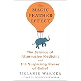 The Magic Feather Effect: The Science of Alternative Medicine and the Surprising Power of Belief