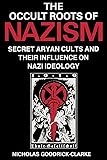 The Occult Roots of Nazism: Secret Aryan Cults and Their Influence on Nazi Ideology