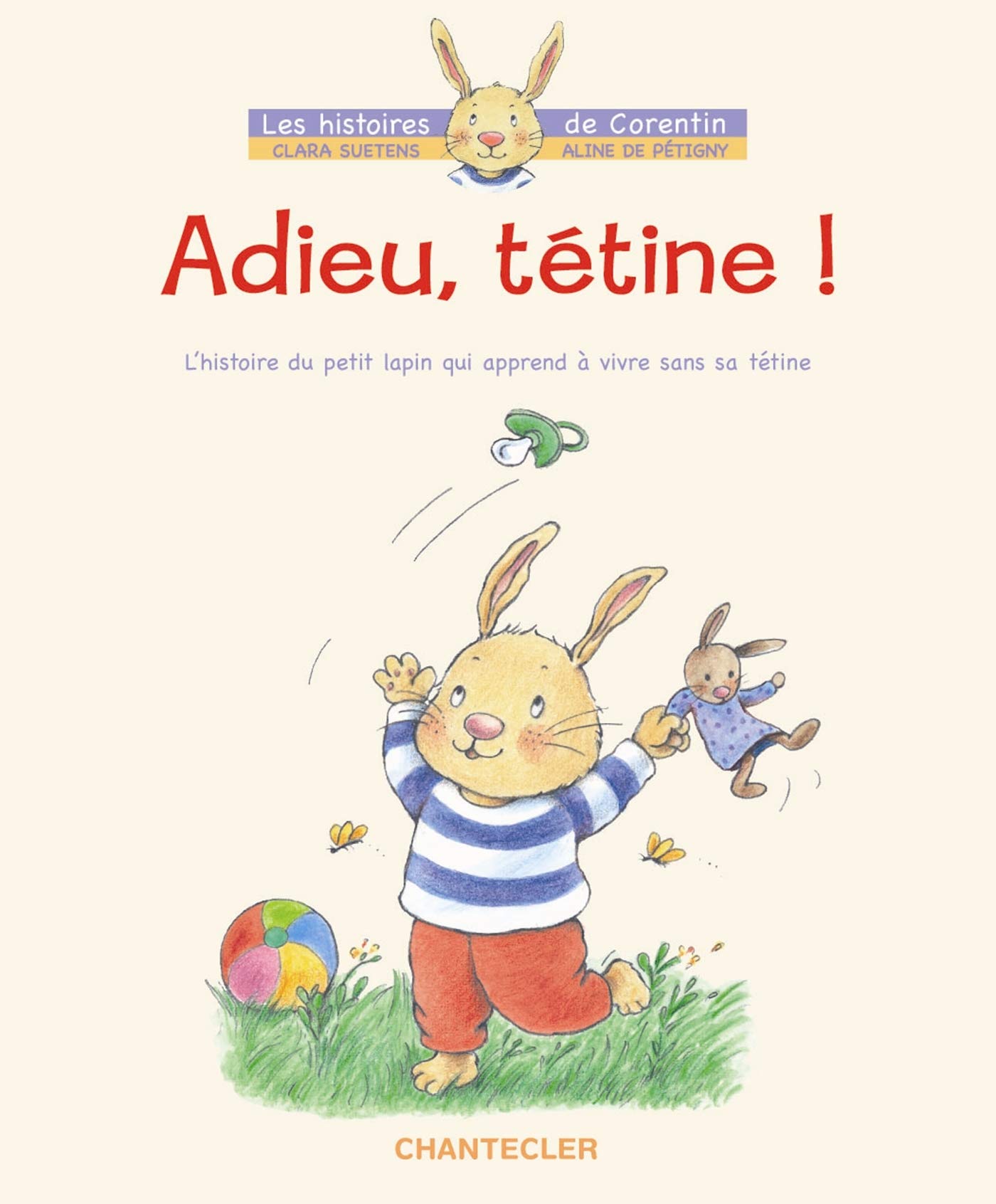 Amazon Fr Adieu Tetine L Histoire Du Petit Lapin Corentin Qui Apprend A Vivre Sans Sa Tetine Suetens Clara Petigny Aline De Livres
