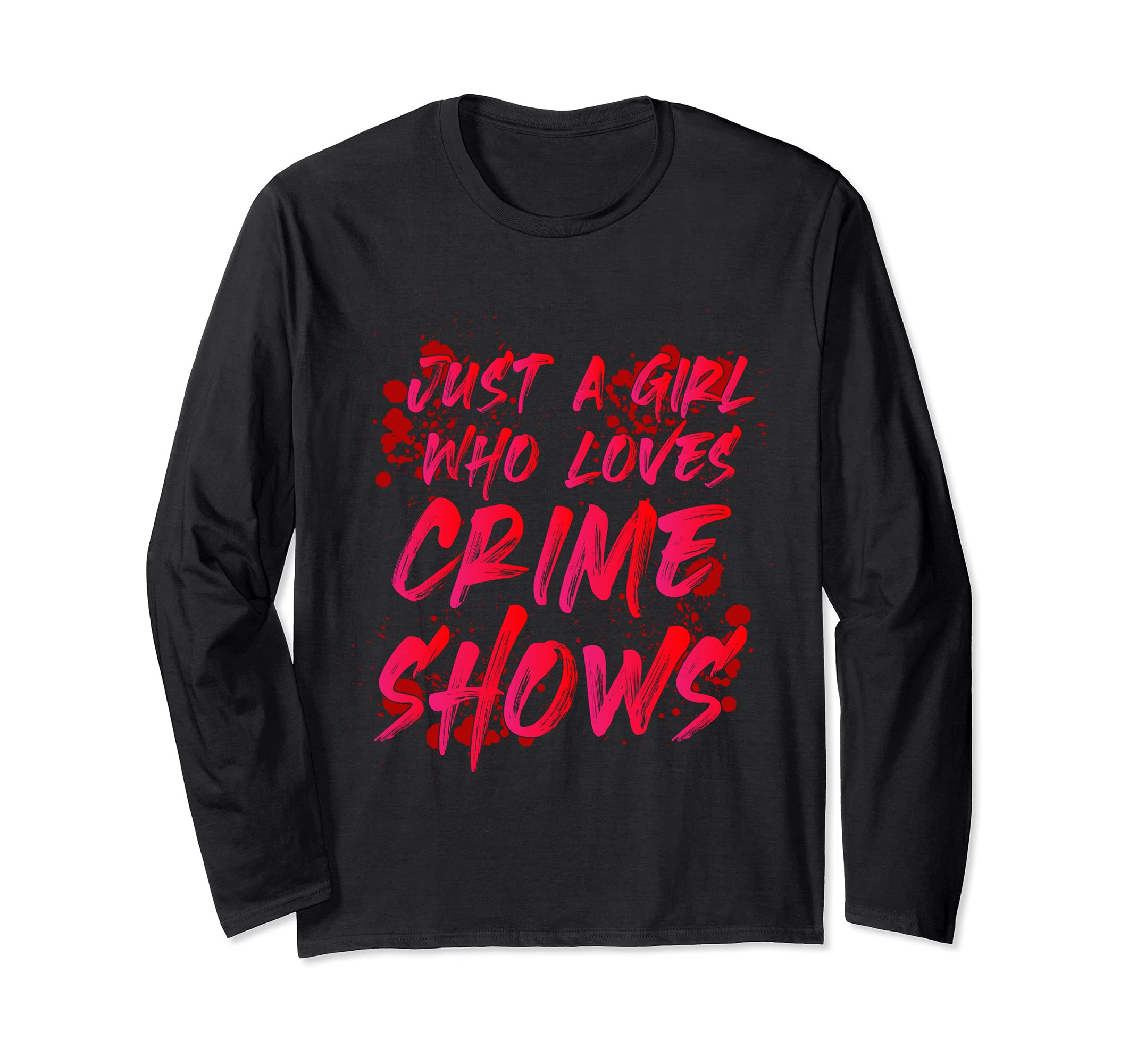 Just A Girl Who Loves Crime Shows Long Sleeve T-Shirt