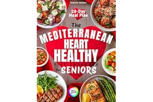 The Mediterranean Heart-Healthy Diet Cookbook for Seniors: Delicious 20-Minute Recipes with Low-Sodium & Common Ingredients to Help Your Cardiovascular Health, Control Weight, and Boost Longevity