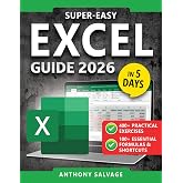 Super-Easy Excel Guide: The Complete Step-by-Step Guide to Mastering Excel&mdash;With Practical Exercises, Time-Saving Shortcuts, and Automation Tricks to Work Smarter and Get Ahead!