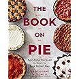 The Book On Pie: Everything You Need to Know to Bake Perfect Pies