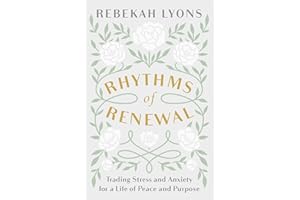 Rhythms of Renewal: Trading Stress and Anxiety for a Life of Peace and Purpose