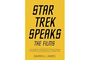 Star Trek Speaks The Films: A philosophical exploration of the wit and wisdom of Star Trek collected from the 10 feature film