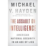 The Assault on Intelligence: American National Security in an Age of Lies