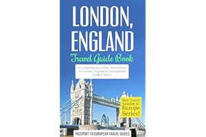 London Travel Guide: London, England: Travel Guide Book—A Comprehensive 5-Day Travel Guide to London, England & Unforgettable