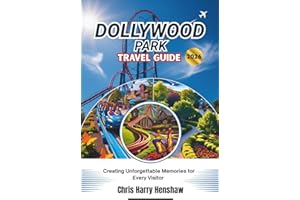 DOLLYWOOD PARK TRAVEL GUIDE 2026: Creating Unforgettable Memories for Every Visitor