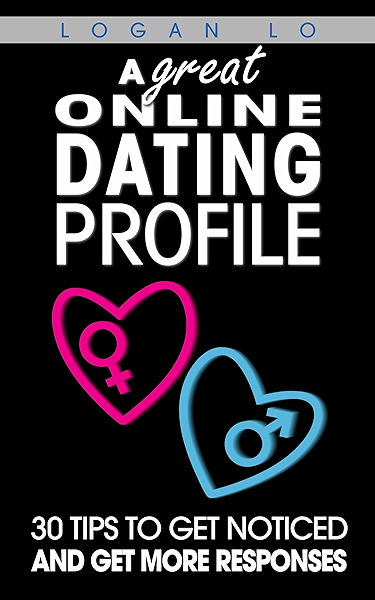 A Great Online Dating Profile 30 Tips To Get Noticed And Get More Responses Kindle Edition By Lo Logan Health Fitness Dieting Kindle Ebooks Amazon Com