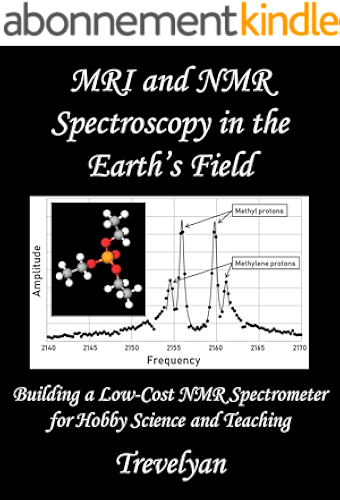 Download MRI and NMR Spectroscopy in the Earth's Field: Building a Low-Cost NMR Spectrometer for Hobby Science and Teaching (English Edition) PDF