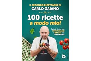 Carlo Gaiano - 100 ricette a modo mio!: Il secondo libro ricettario di cucina di Carlo Gaiano, Ricettario con 100 ricette di cucina facili e veloci con fotopassaggi delle fasi di preparazione.