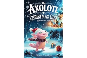 The Axolotl Christmas Gift (Axel the Axolotl's Festive Adventure)