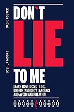 Don´t Lie to Me: Learn How to Spot Lies, Understand Body Language and Avoid Manipulation (How to analyze people)