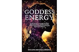 Goddess Energy: Liberate the Divine Feminine in You, Radiate Magnetic Confidence, and Embrace Sexuality, Self-Love, and Sacred Healing by Awakening ... Woman (Feminine Energy Healing & Goddess)