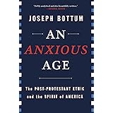An Anxious Age: The Post-Protestant Ethic and the Spirit of America