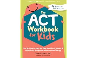 The ACT Workbook for Kids: Fun Activities to Help You Deal with Worry, Sadness, and Anger Using Acceptance and Commitment Therapy