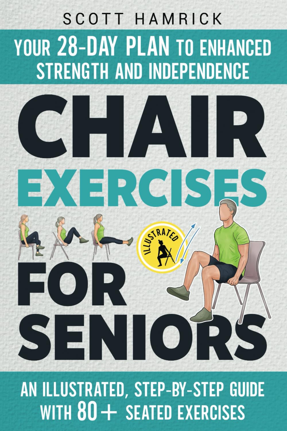 Chair Exercises for Seniors: Your 28-Day Plan to Enhanced Strength and Independence - An Illustrated, Step-by-Step Guide with 80+ Seated Exercises (Workouts for Men and Women Over 60) Chair Exercises for Seniors: Your 28-Day Plan to Enhanced Strength and Independence - An Illustrated, Step-by-Step Guide with 80+ Seated Exercises (Workouts for Men and Women Over 60) Paperback Kindle Edition Audiobook Hardcover