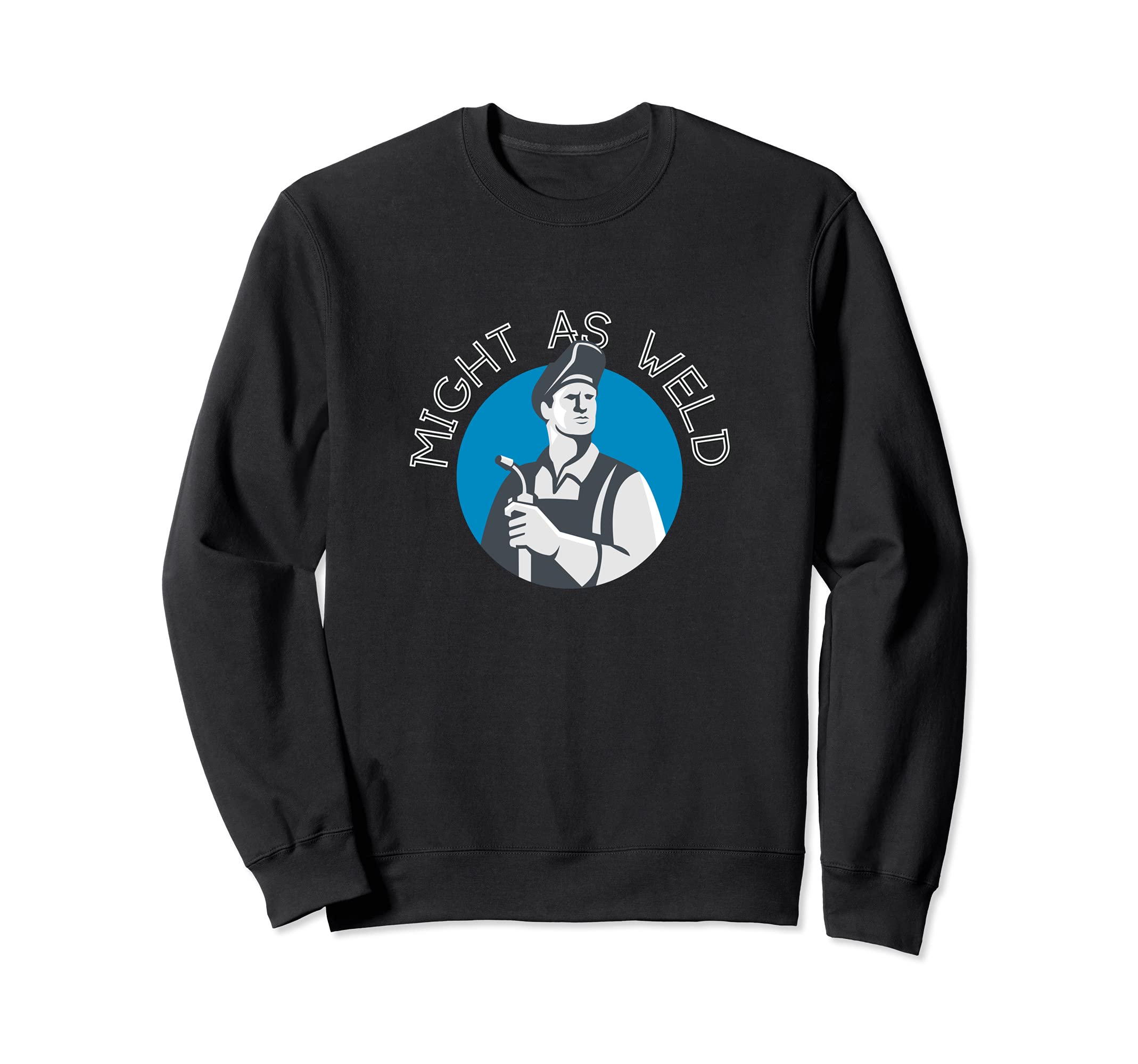 Might as Weld - A Gift for Welders Sweatshirt