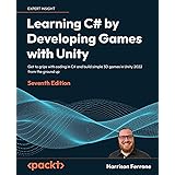 Learning C# by Developing Games with Unity: Get to grips with coding in C# and build simple 3D games in Unity 2022 from the g