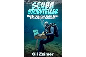 Scuba Storyteller: Mostly Humorous Diving Tales by an Addicted AquaNut