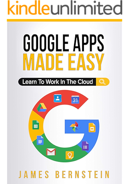 Amazon Com Google Apps Made Easy Learn To Work In The Cloud Computers Made Easy Book 7 Ebook Bernstein James Kindle Store