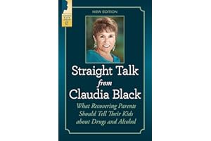 Straight Talk from Claudia Black: What Recovering Parents Should Tell Their Kids About Drugs and Alcohol