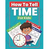 How To Tell Time For Kids: Telling Time on Digital and Analog Clocks, Practice Clocks Reading, Clocks, Quarter Hours, Half Hours ,Five Minutes Interval.