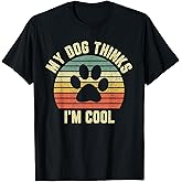 My Dog Thinks I'm Cool Shirt Funny Dog Lover Tshirt Retro T-Shirt