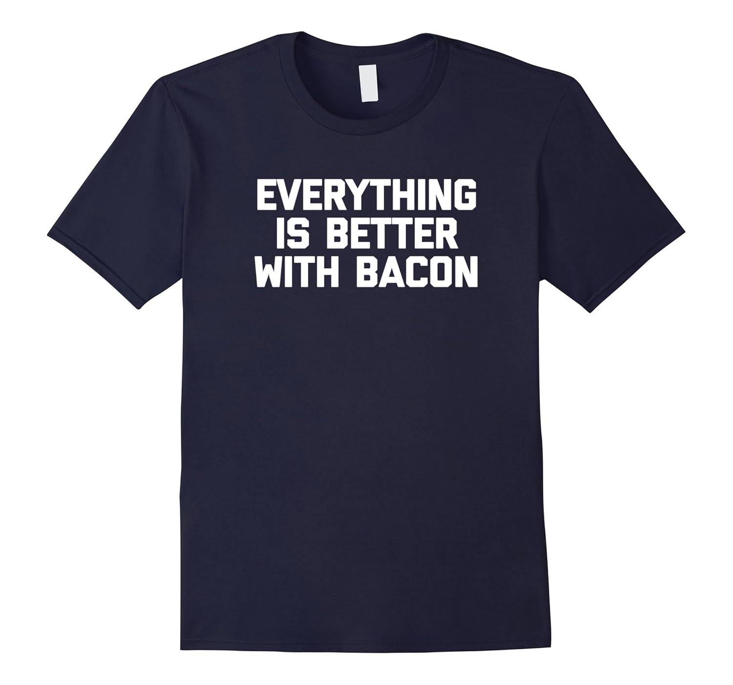 Funny Bacon Shirt: Everything Is Better With Bacon T-Shirt-ANZ