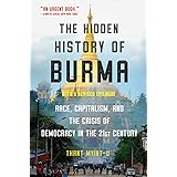 The Hidden History of Burma: Race, Capitalism, and the Crisis of Democracy in the 21st Century